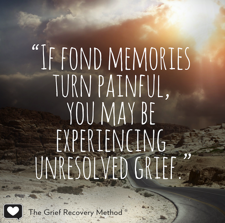 If fond memories turn painful, you may be experiencing unresolved grief